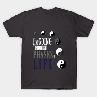 I'm going through phases in life, yin yang design T-Shirt